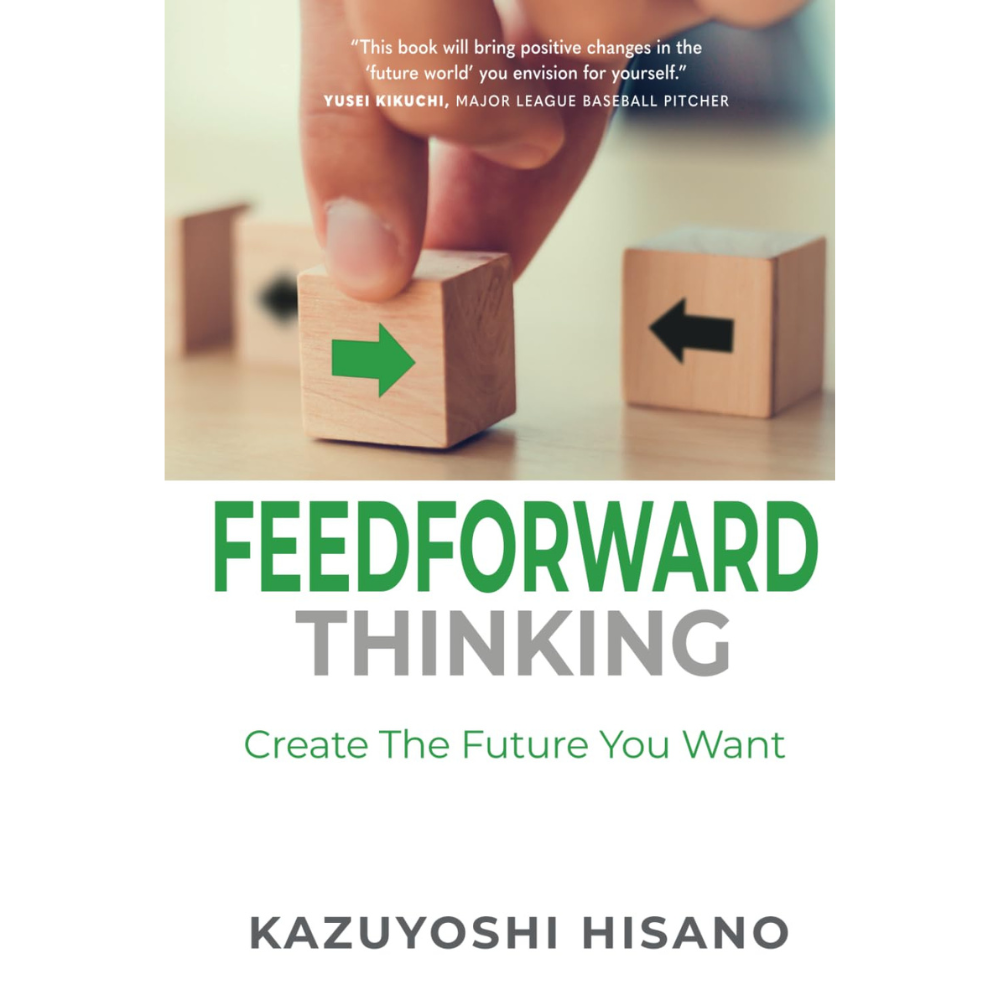 Feedforward Thinking: Create The Future You Want